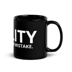 Reality, It's Own Damn Mistake - Black Glossy Mug